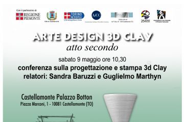 Sabato 9 maggio ore 10:30
Conferenza sulla progettazione e stampa 3d Clay
Relatori: Sandra Baruzzi e Guglielmo Marthyn
Castellamonte Palazzo Botton
